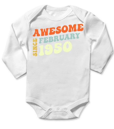 Groovy 73 Years Old Awesome Sinc February 1950 Long Sleeve Baby One-Piece