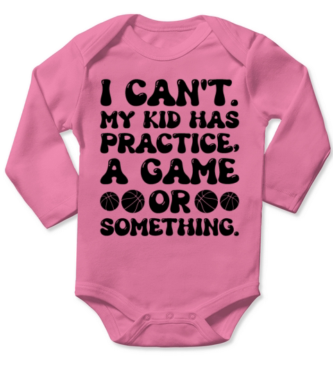I Cant My Kid Has Practice A Game Or Something Long Sleeve Baby One-Piece