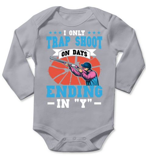 I Only Trap Shoot On Days Ending In "Y" Long Sleeve Baby One-Piece