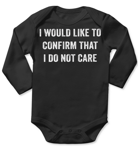 I Would Like To Confirm That I Do Not Care Long Sleeve Baby One-Piece