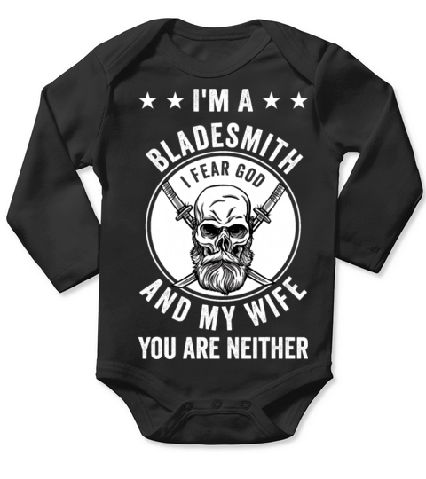 Im A Bladesmith I Fear God And My Wife Long Sleeve Baby One-Piece
