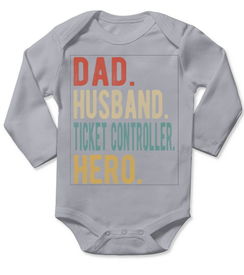 Ticket Controller Dad Husband Hero Long Sleeve Baby One-Piece