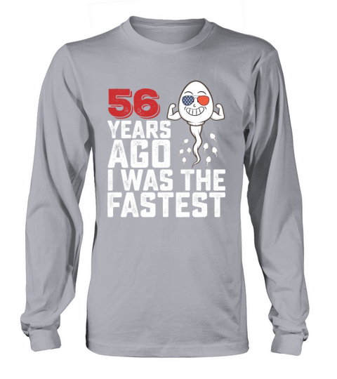 Birthday 56 Years Ago I Was The Fastest Long sleeved Unisex