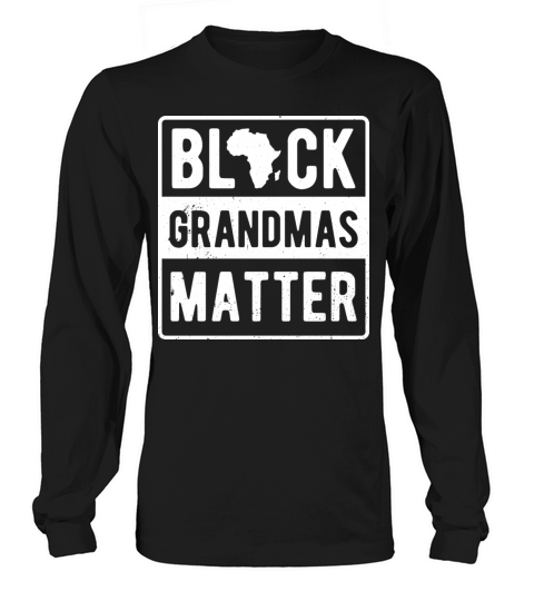 Black Grandmas Matter Clothing Gift African Long sleeved Unisex