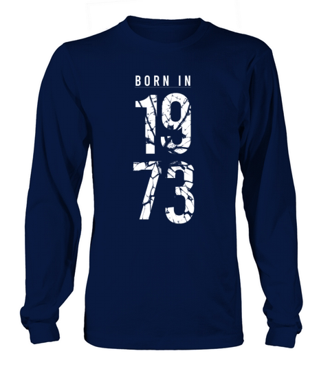Born in 1973 year of birth 1973 birthday gift Long sleeved Unisex