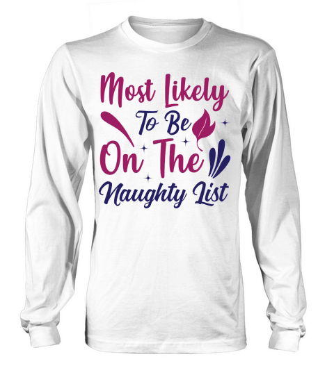 Christmas Most Likely To Be On The Naughty List Long sleeved Unisex