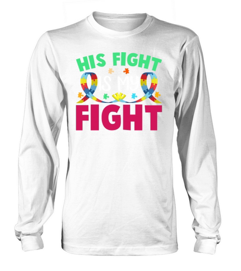His Fight Is My Fight Autism Awareness and Support Long sleeved Unisex