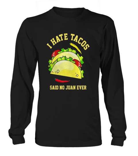 I Hate Tacos Said No Juan Ever Tshirt Cinco De Mayo Gift Long sleeved Unisex
