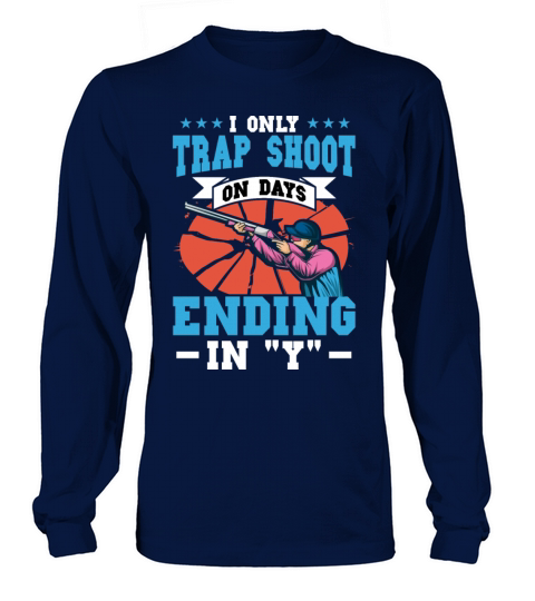 I Only Trap Shoot On Days Ending In "Y" Long sleeved Unisex