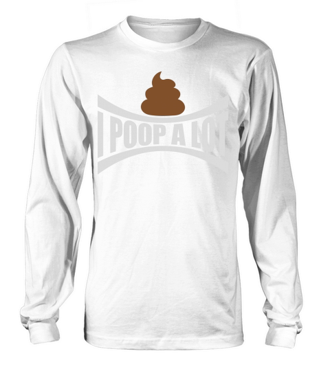I poop a lot Long sleeved Unisex