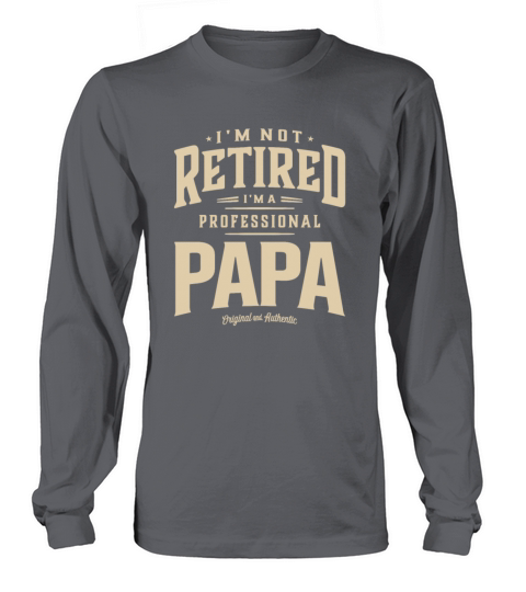 Im Not Retired Im a Professional Papa Funny Long sleeved Unisex