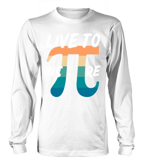 Live To Inspire Math Lover Math Teacher Pi Day Long sleeved Unisex
