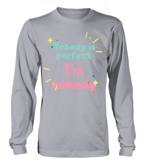 NOBODY IS PERFECT IM NOBODY Long sleeved Unisex