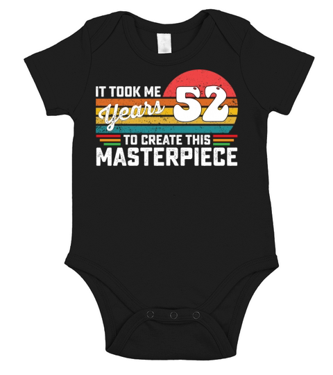 It Took Me 52 Years To Create This Masterpiece Short Sleeve Baby One-Piece