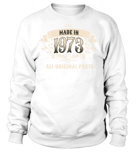 50 Years Old Made In 1973 All Original Parts Sweatshirt Unisex
