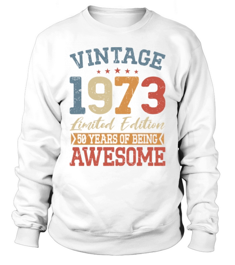 50th birthday vintage 1973 50 years being awesome Sweatshirt Unisex