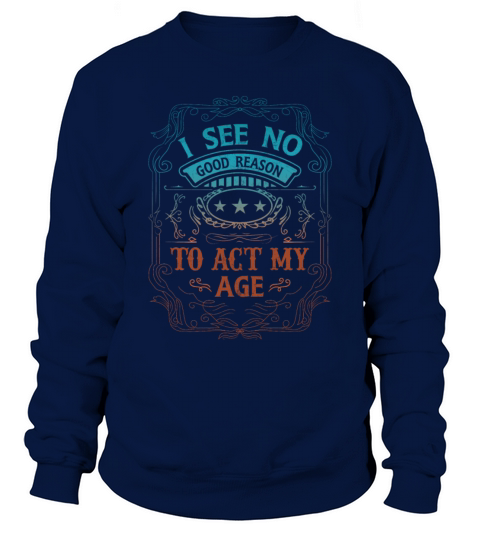 Act My Age Funny Pun Sayings Adult Humor Lifestyle Sweatshirt Unisex