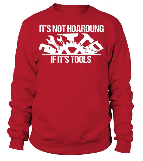 Funny Its Not Hoarding If Its Tools Quote Cool Sweatshirt Unisex