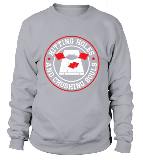 Hitting Holes And Crushing Souls Cornhole Player S Sweatshirt Unisex