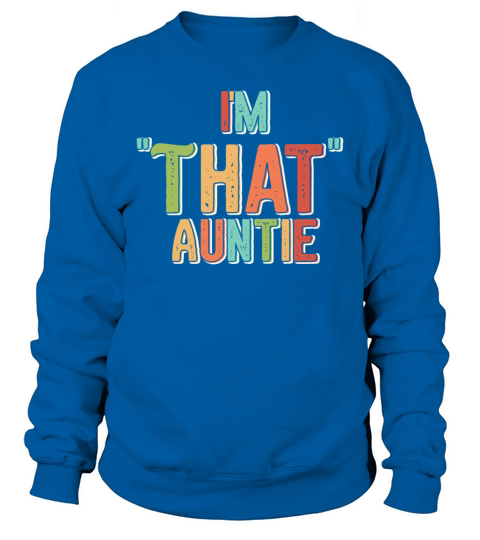 I am That Auntie Sweatshirt Unisex
