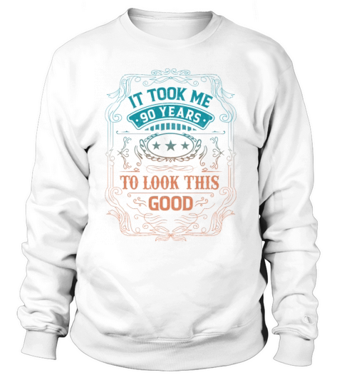 It Took Me 90 Years Adult Humor Sayings Old People Sweatshirt Unisex