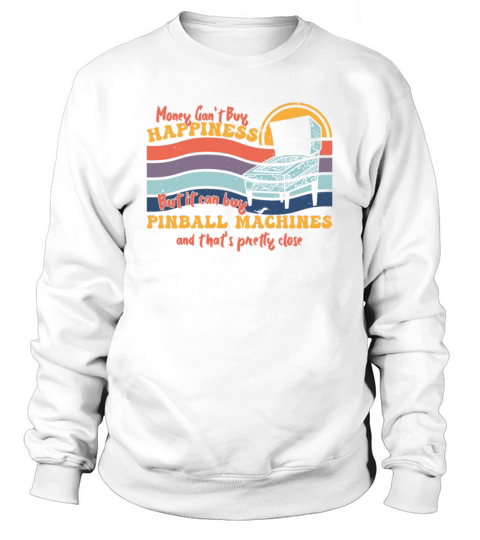 Money Cant Buy Happiness But Pinball Machines Ret Sweatshirt Unisex