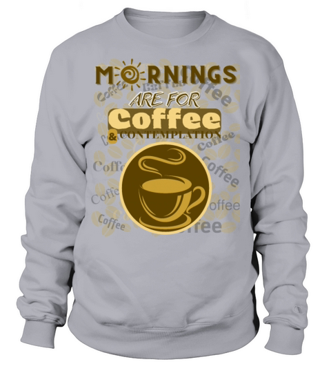 Mornings Are For Coffee Sweatshirt Unisex