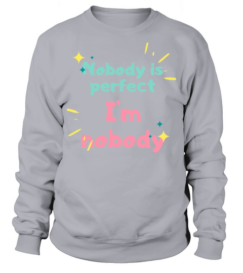 NOBODY IS PERFECT IM NOBODY Sweatshirt Unisex