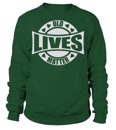 old lives matter quote Sweatshirt Unisex