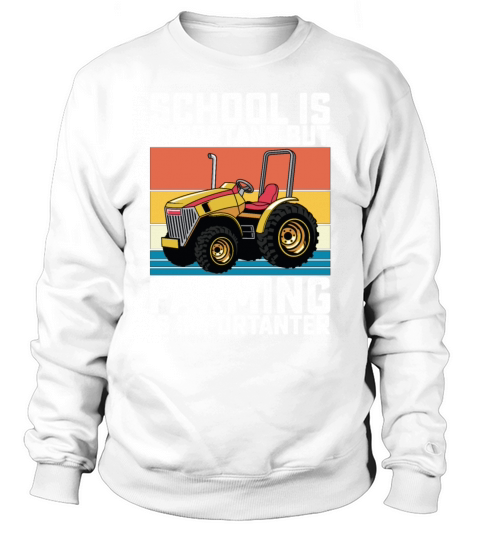 School Is Important But Farming Is Importanter Sweatshirt Unisex