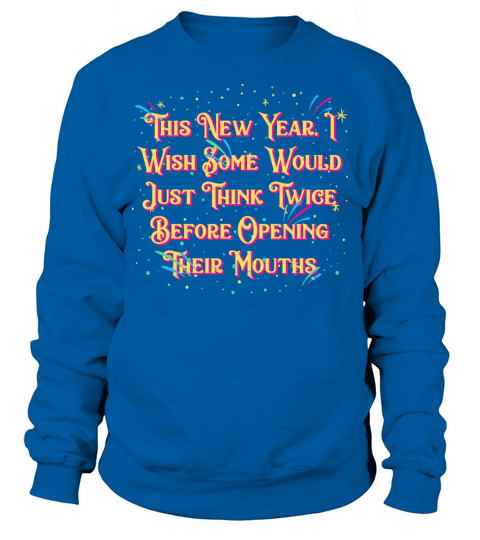 Think Twice in Opening Their Mouth Happy New Year Sweatshirt Unisex