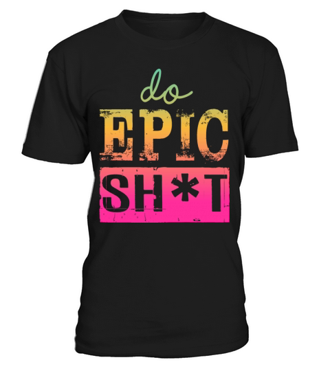 Funny sayings - DO EPIC SHIT T-Shirt Unisex