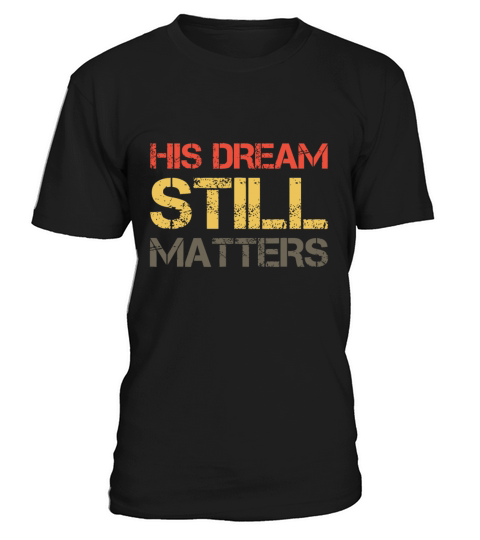 His Dream Still Matters Martin Luther King Day Hum T-Shirt Unisex