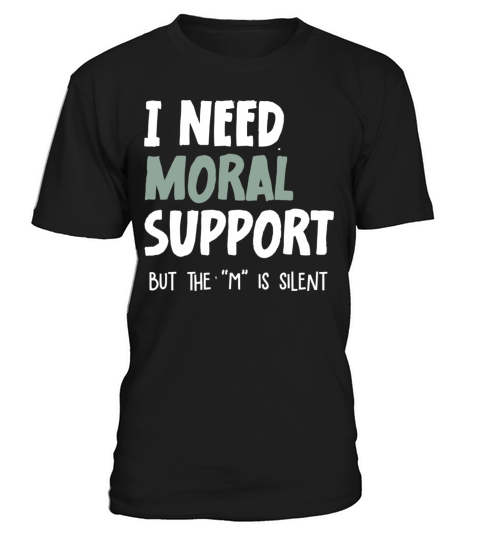 I Need Moral Support T-Shirt Unisex