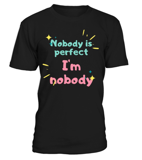 NOBODY IS PERFECT IM NOBODY T-Shirt Unisex