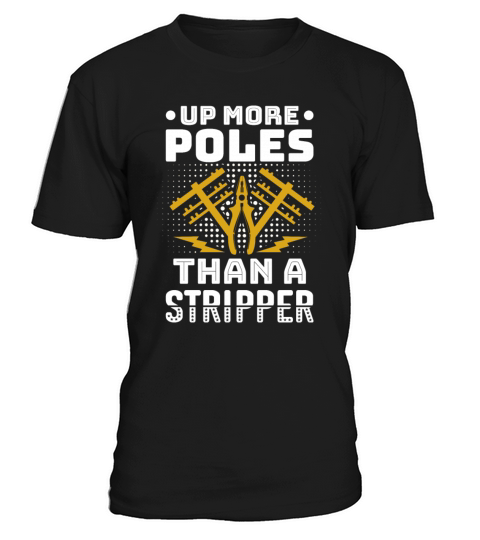 Up More Poles Than A Stripper Funny Power Lineman T-Shirt Unisex