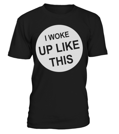 woke up like this T-Shirt Unisex