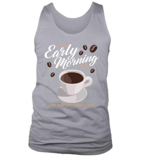 Coffee An Early Morning Thing Tank Top Unisex