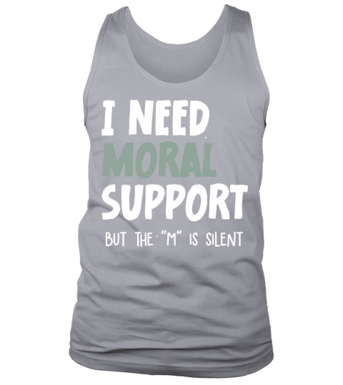I Need Moral Support Tank Top Unisex