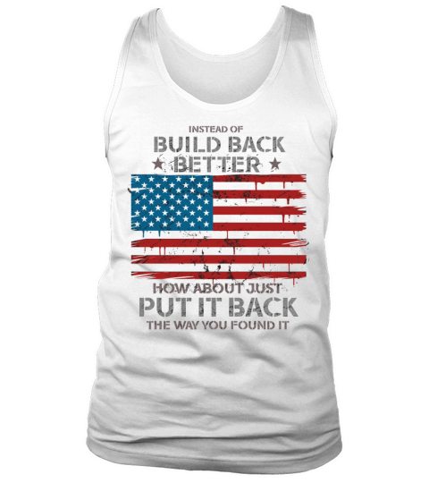 Instead Of Build Back Better How About Tank Top Unisex