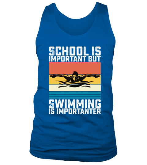 School Is Important But Swimming Is Importanter Tank Top Unisex