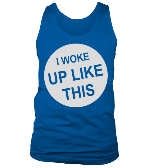 woke up like this Tank Top Unisex