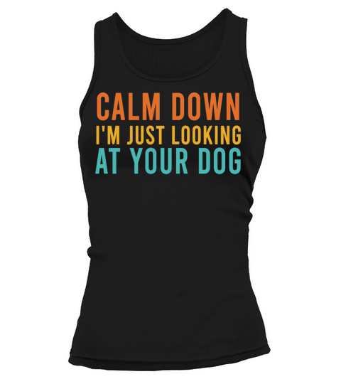 Calm Down Im Just Looking At Your Dog Retro Tank top Woman