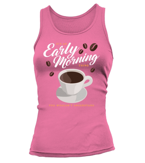 Coffee An Early Morning Thing Tank top Woman