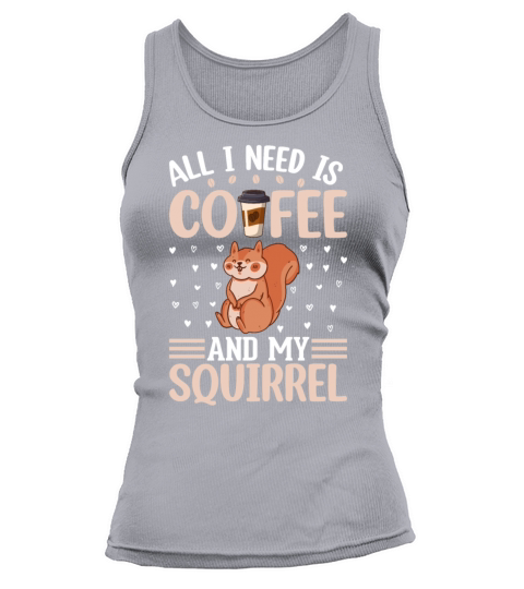 Cute Squirrel Lover - All I Need Is Coffee And My Tank top Woman