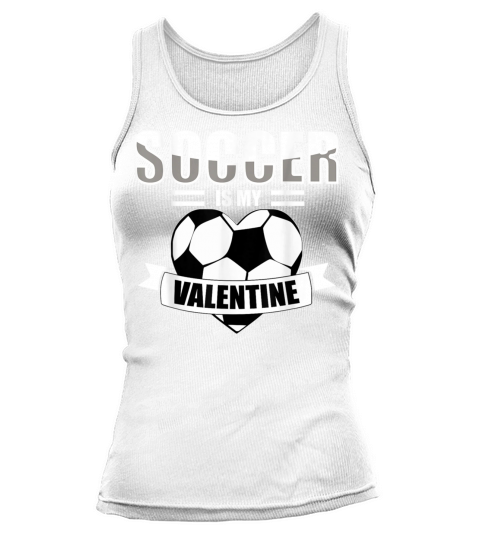 Funny Valentines Day Saying Soccer Is My Valentine Tank top Woman