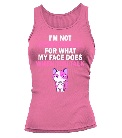 I Am Not Responsible For What My Face Does Tank top Woman