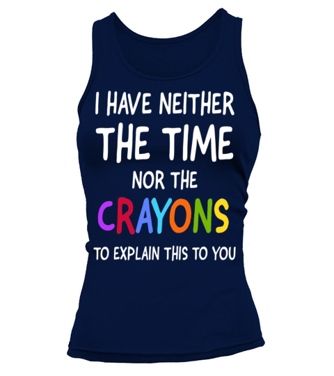 I Don t Have The Time Or The Crayons To Explain Tank top Woman