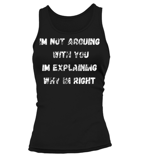 Im Not Arguing With You Im Explaining Why Im Right Tank top Woman