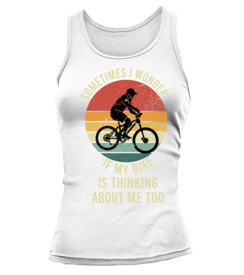 sometimes i wonder if my bike is thinking about me Tank top Woman
